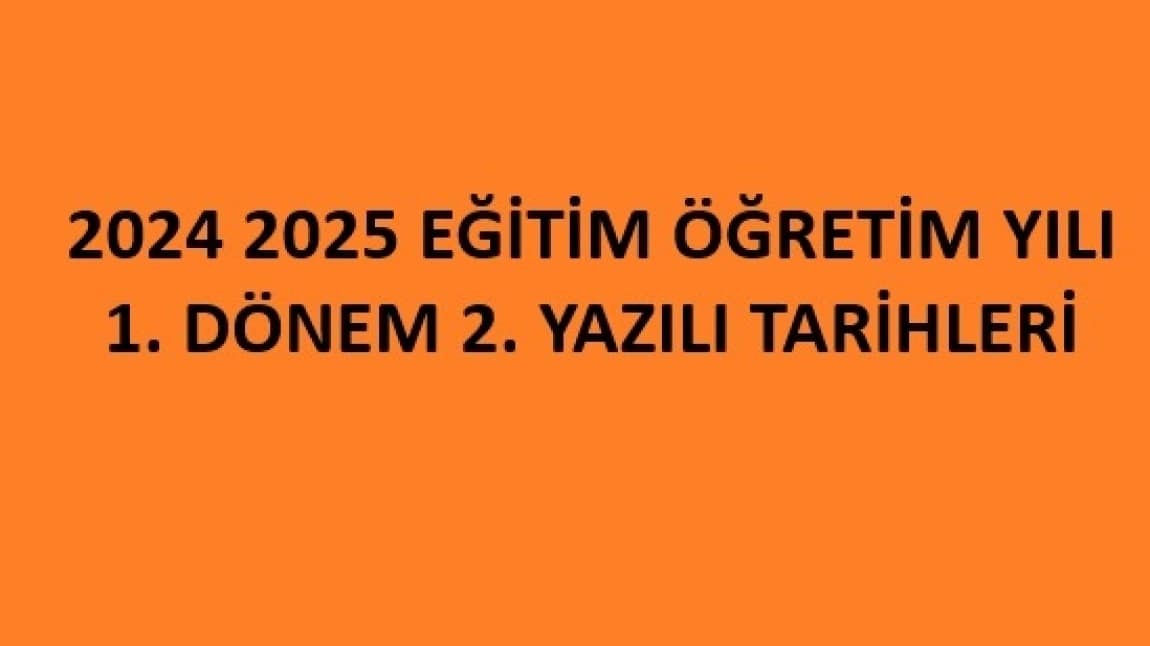 2024-2025 EĞİTİM ÖĞRETİM YILI 1. DÖNEM 2. YAZILI TARİHLERİ